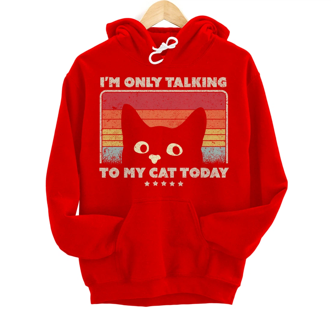 Funny Cat Design. I'm Only Talking To My Cat Today, Retro Pullover Hoodie