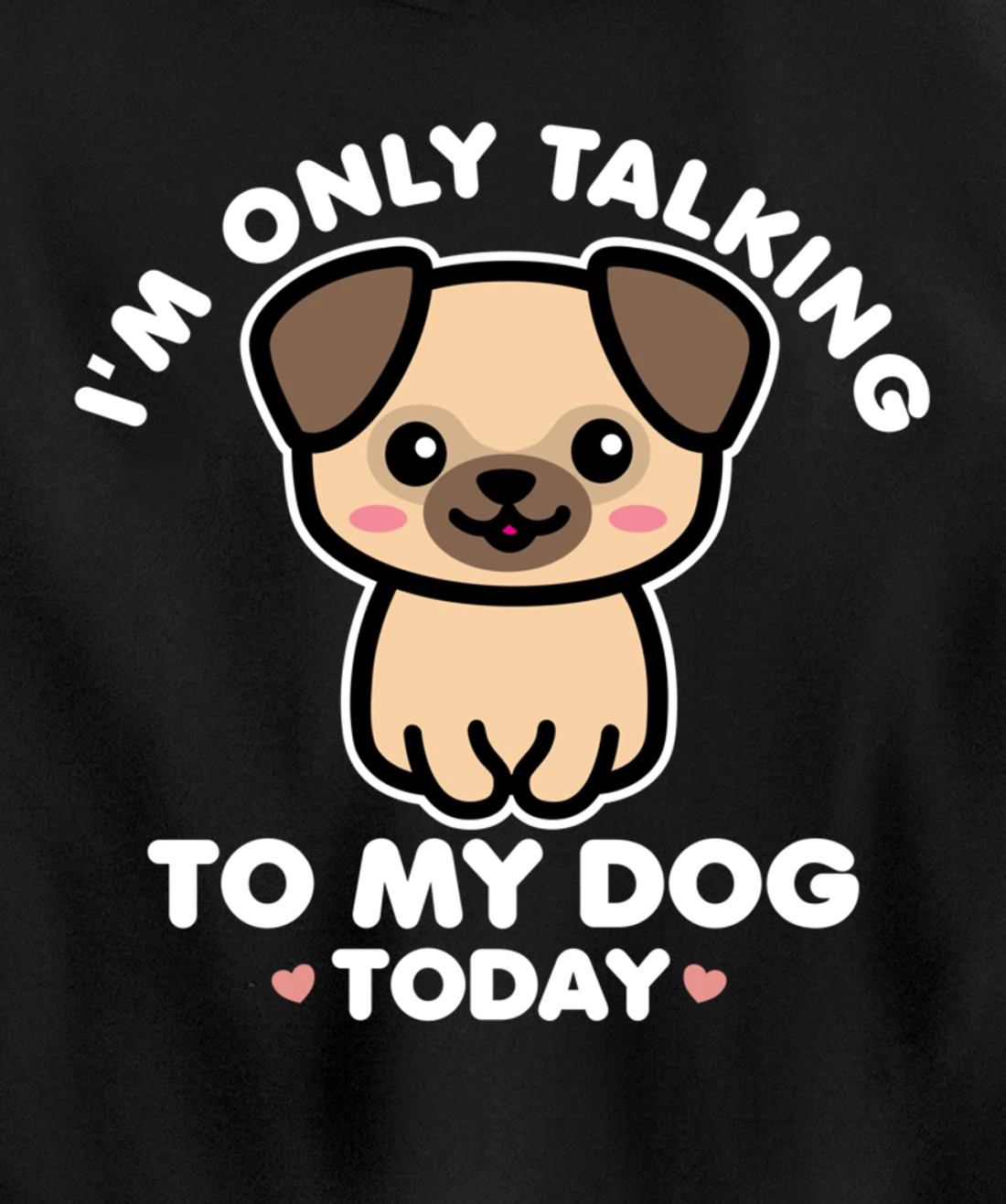 I'm Only Talking to My Dog Today Pug Arch Introvert Dark Pullover Hoodie