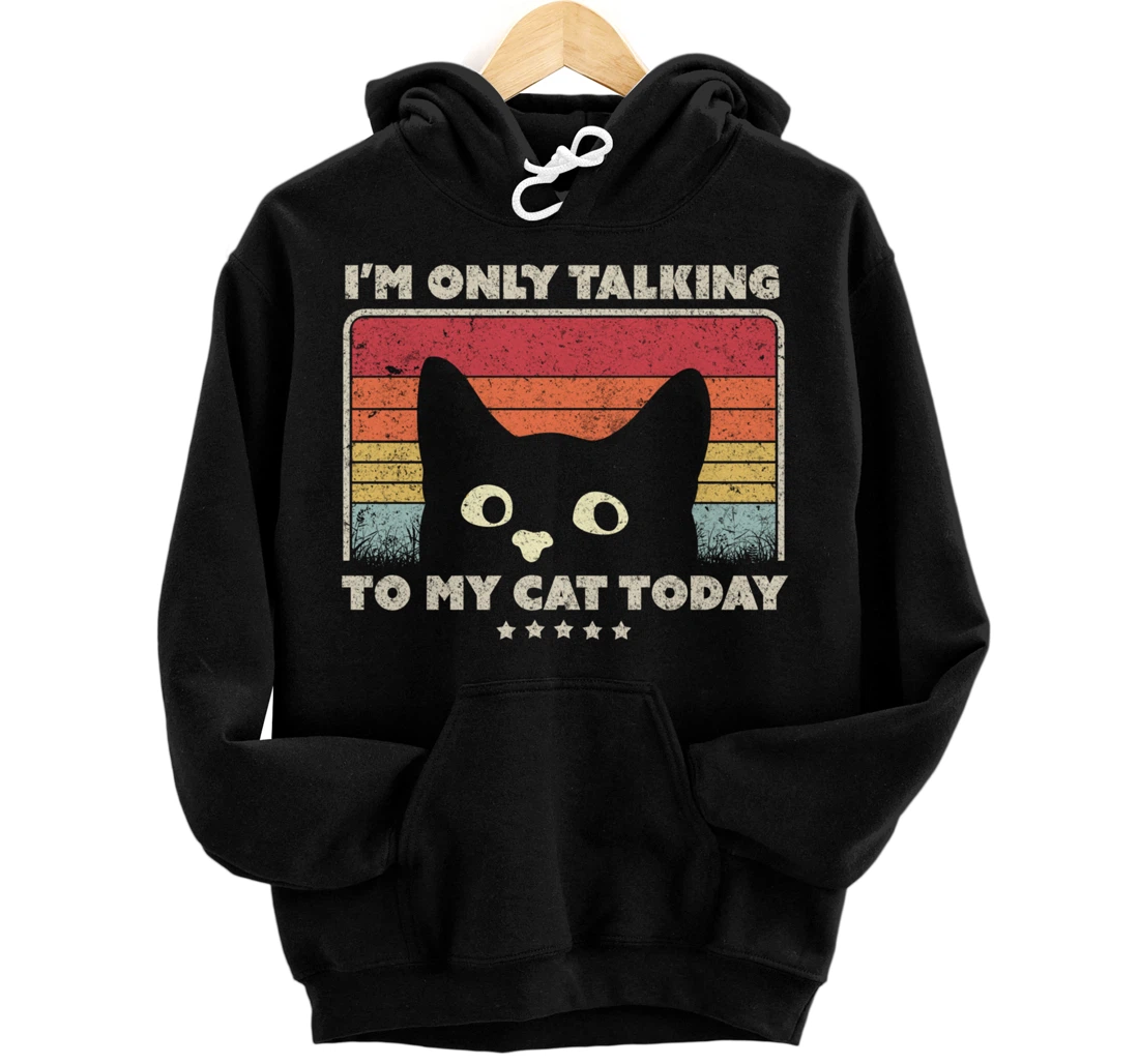 Funny Cat Design. I'm Only Talking To My Cat Today, Retro Pullover Hoodie