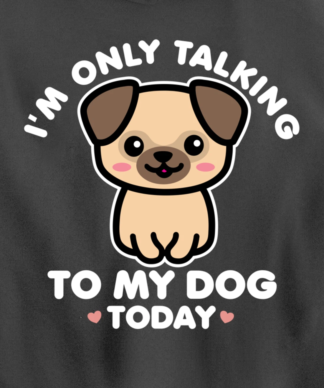 I'm Only Talking to My Dog Today Pug Arch Introvert Dark Pullover Hoodie