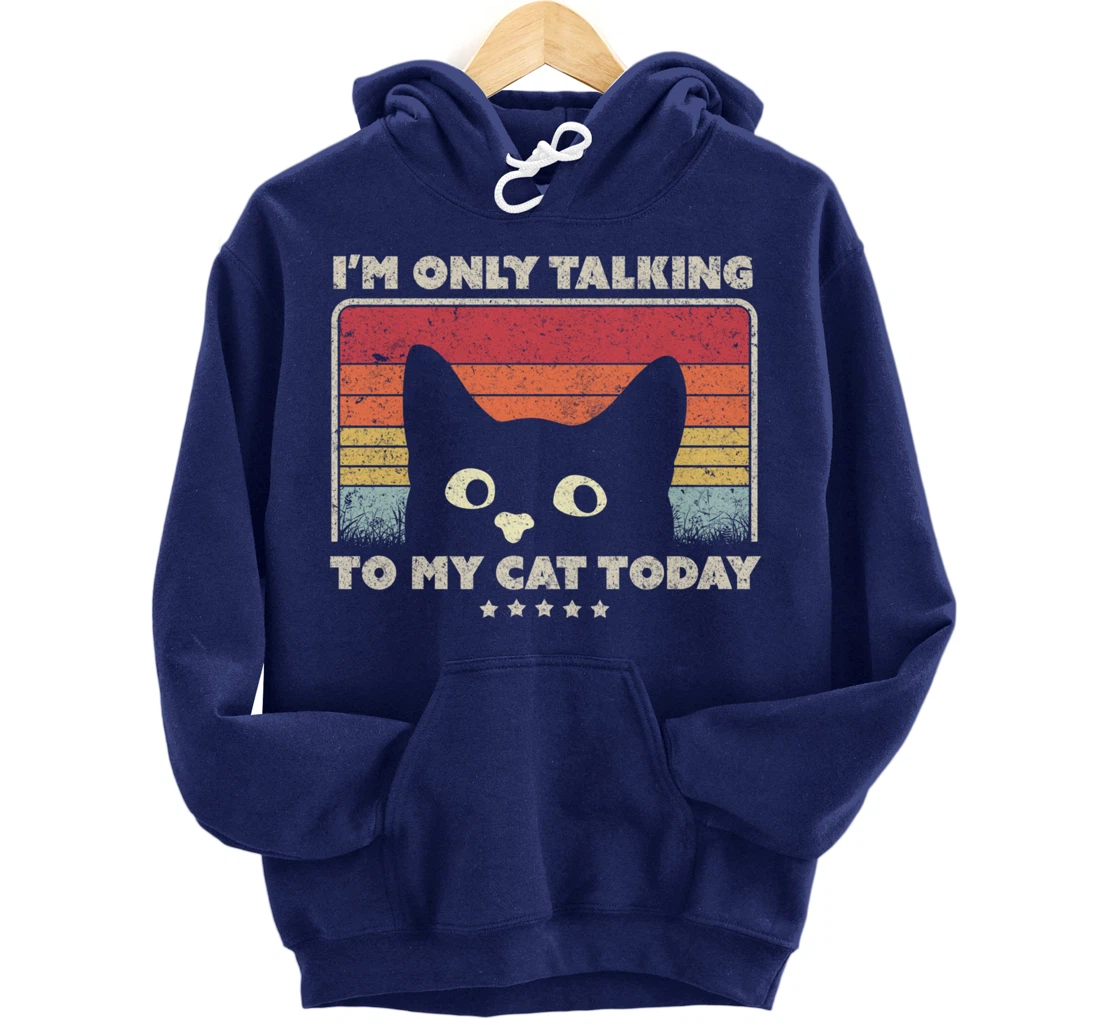 Funny Cat Design. I'm Only Talking To My Cat Today, Retro Pullover Hoodie
