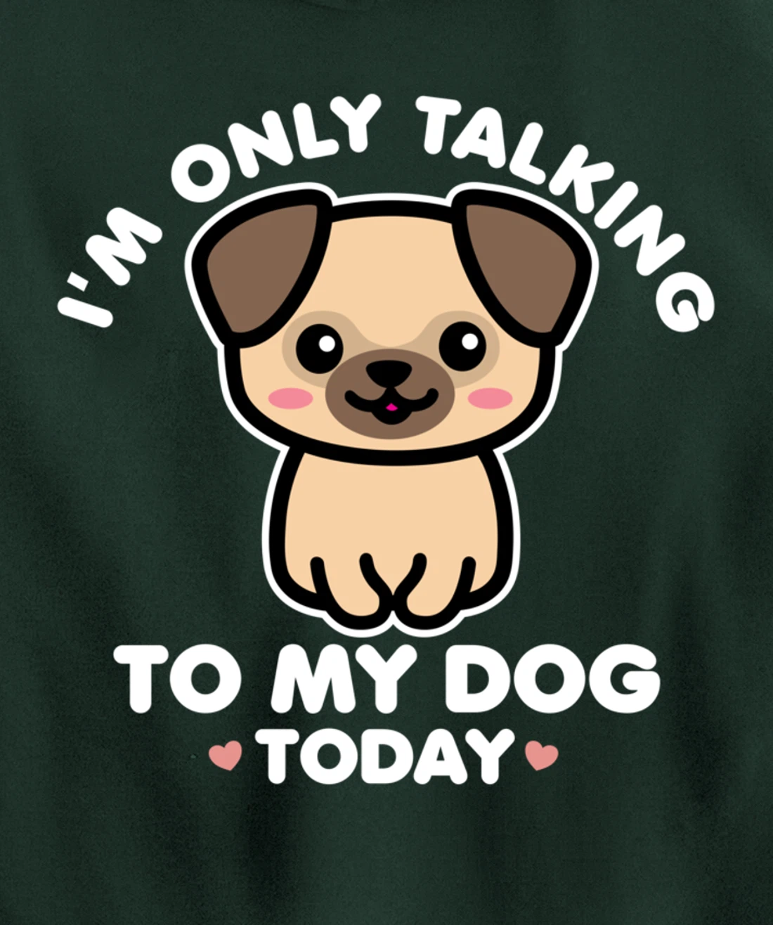 I'm Only Talking to My Dog Today Pug Arch Introvert Dark Pullover Hoodie