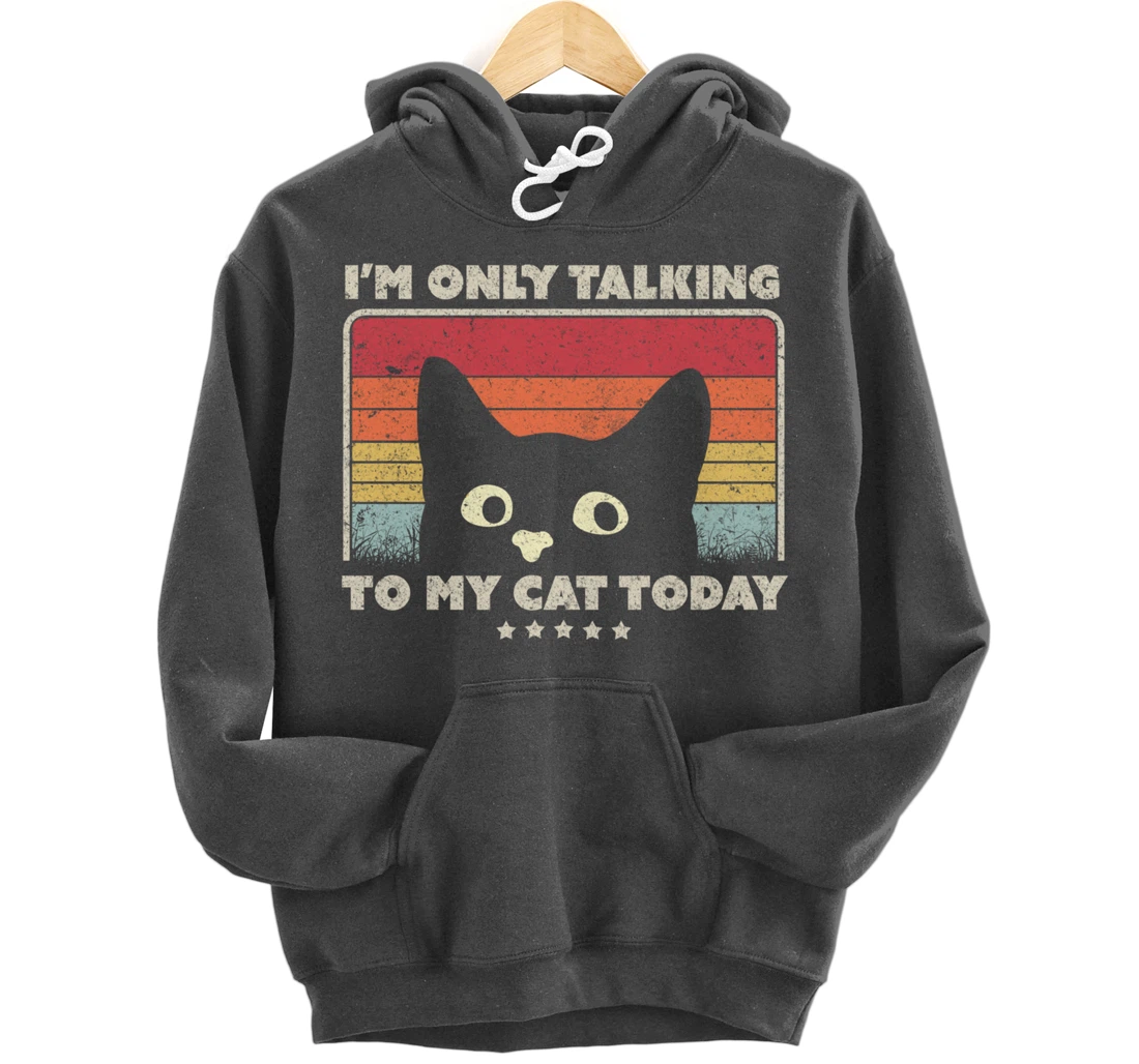 Funny Cat Design. I'm Only Talking To My Cat Today, Retro Pullover Hoodie