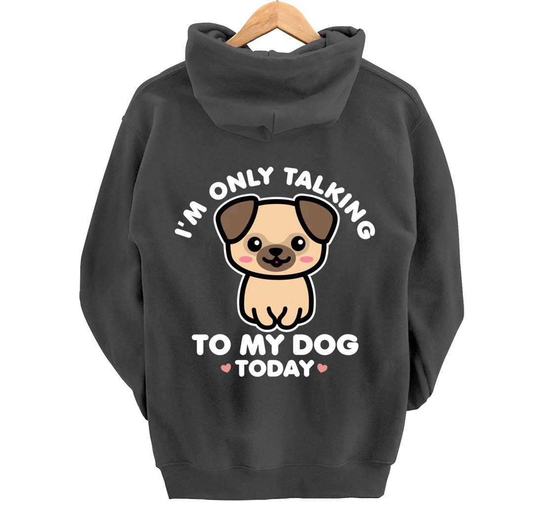 I'm Only Talking to My Dog Today Pug Arch Introvert Dark Pullover Hoodie