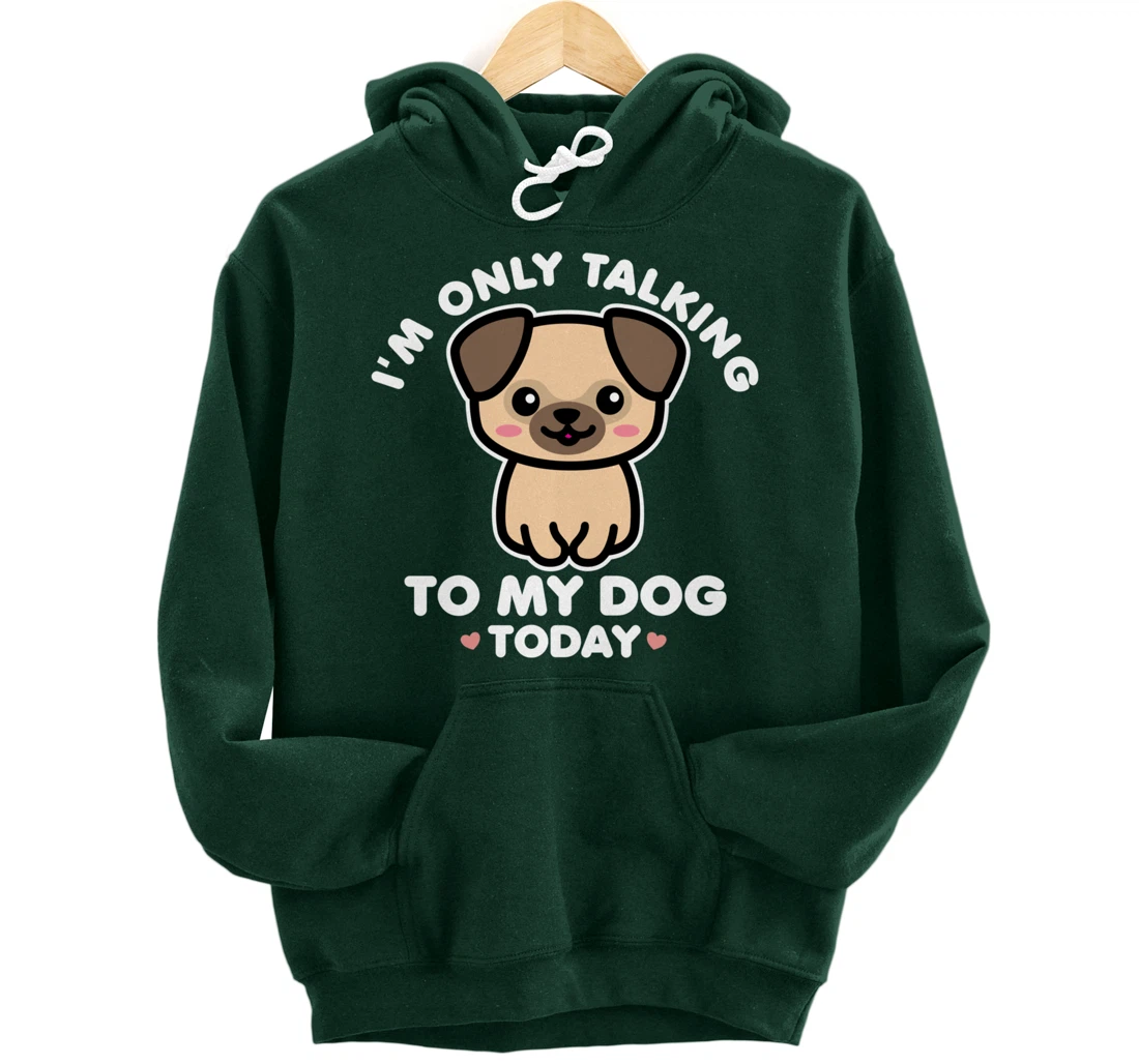 I'm Only Talking to My Dog Today Pug Arch Introvert Dark Pullover Hoodie