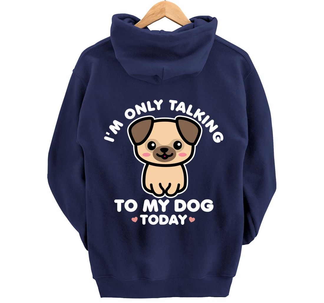 I'm Only Talking to My Dog Today Pug Arch Introvert Dark Pullover Hoodie
