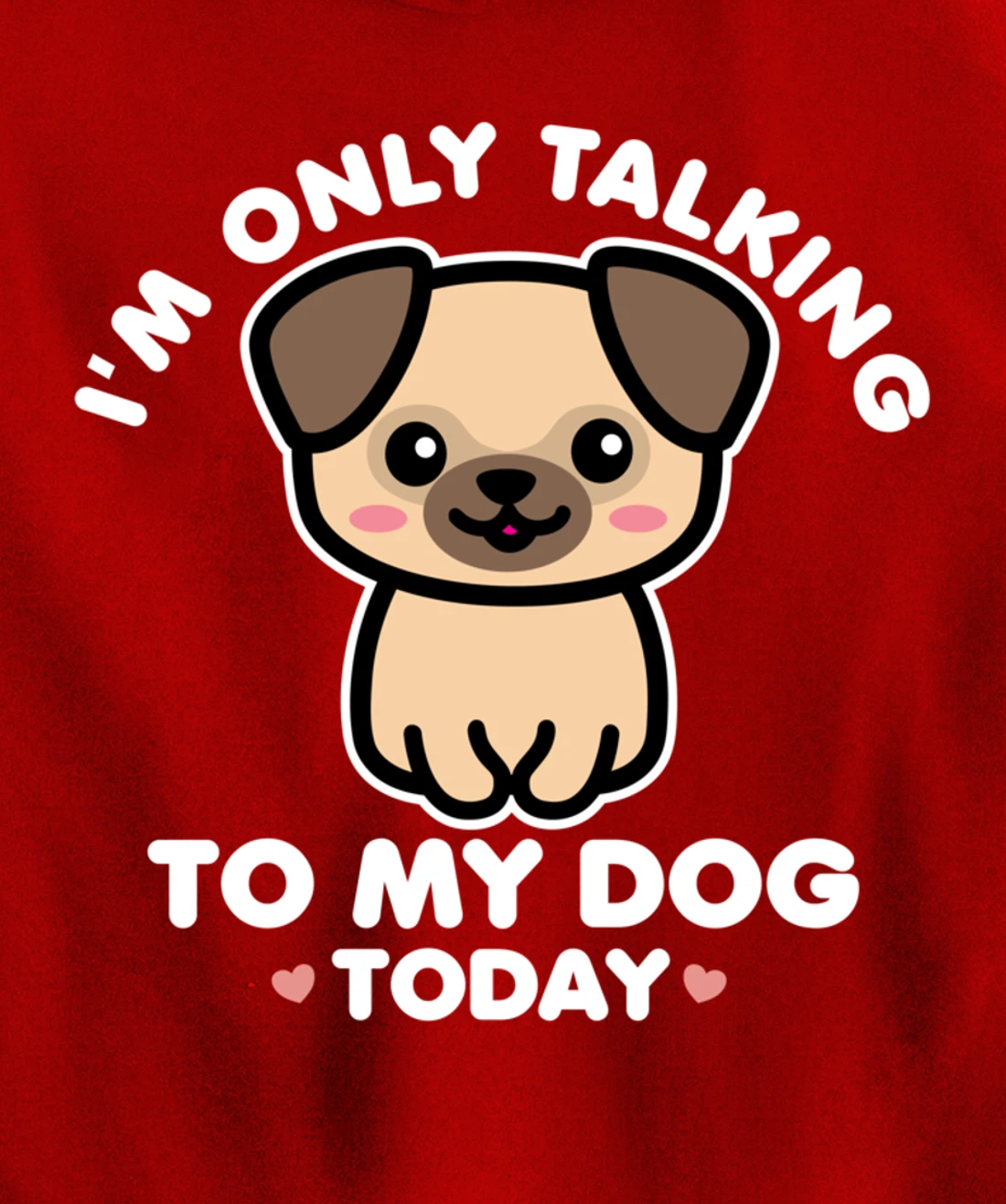 I'm Only Talking to My Dog Today Pug Arch Introvert Dark Pullover Hoodie
