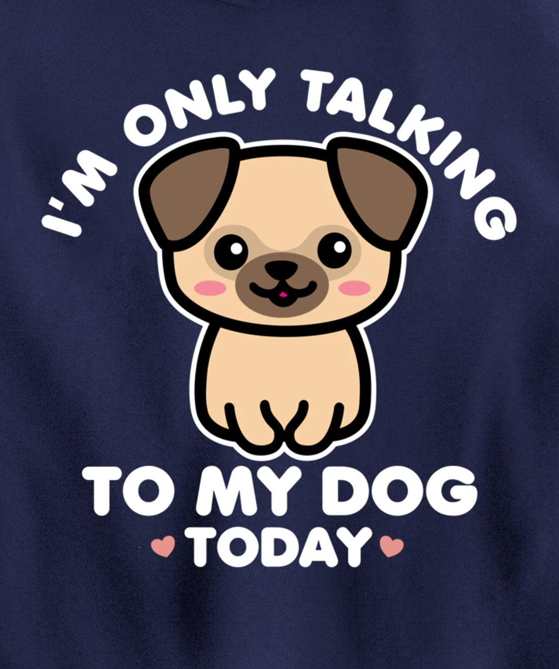 I'm Only Talking to My Dog Today Pug Arch Introvert Dark Pullover Hoodie
