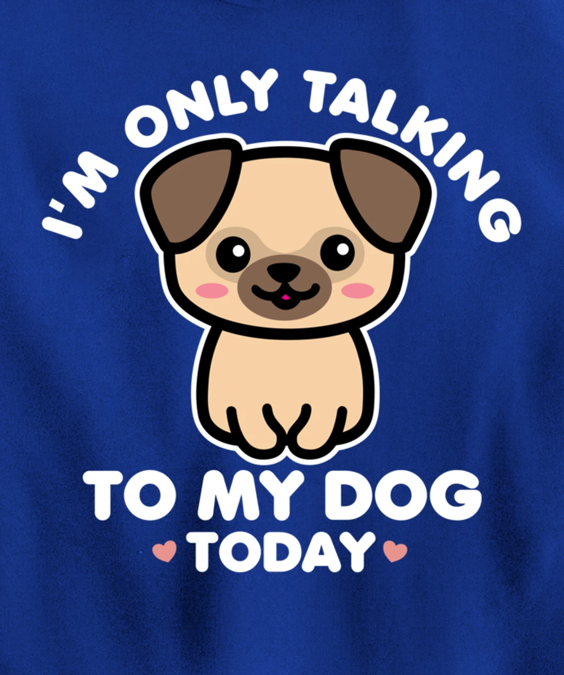 I'm Only Talking to My Dog Today Pug Arch Introvert Dark Pullover Hoodie