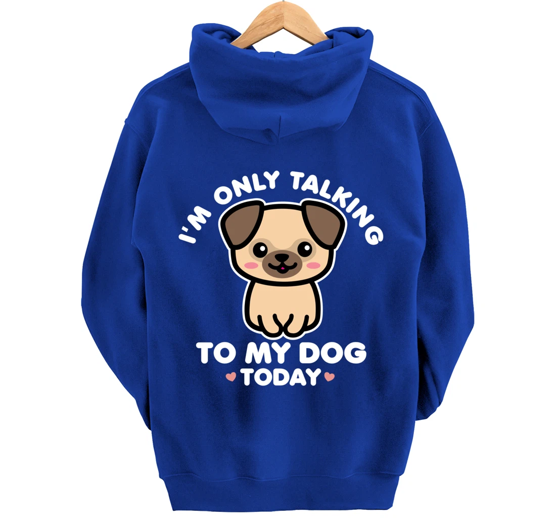 I'm Only Talking to My Dog Today Pug Arch Introvert Dark Pullover Hoodie
