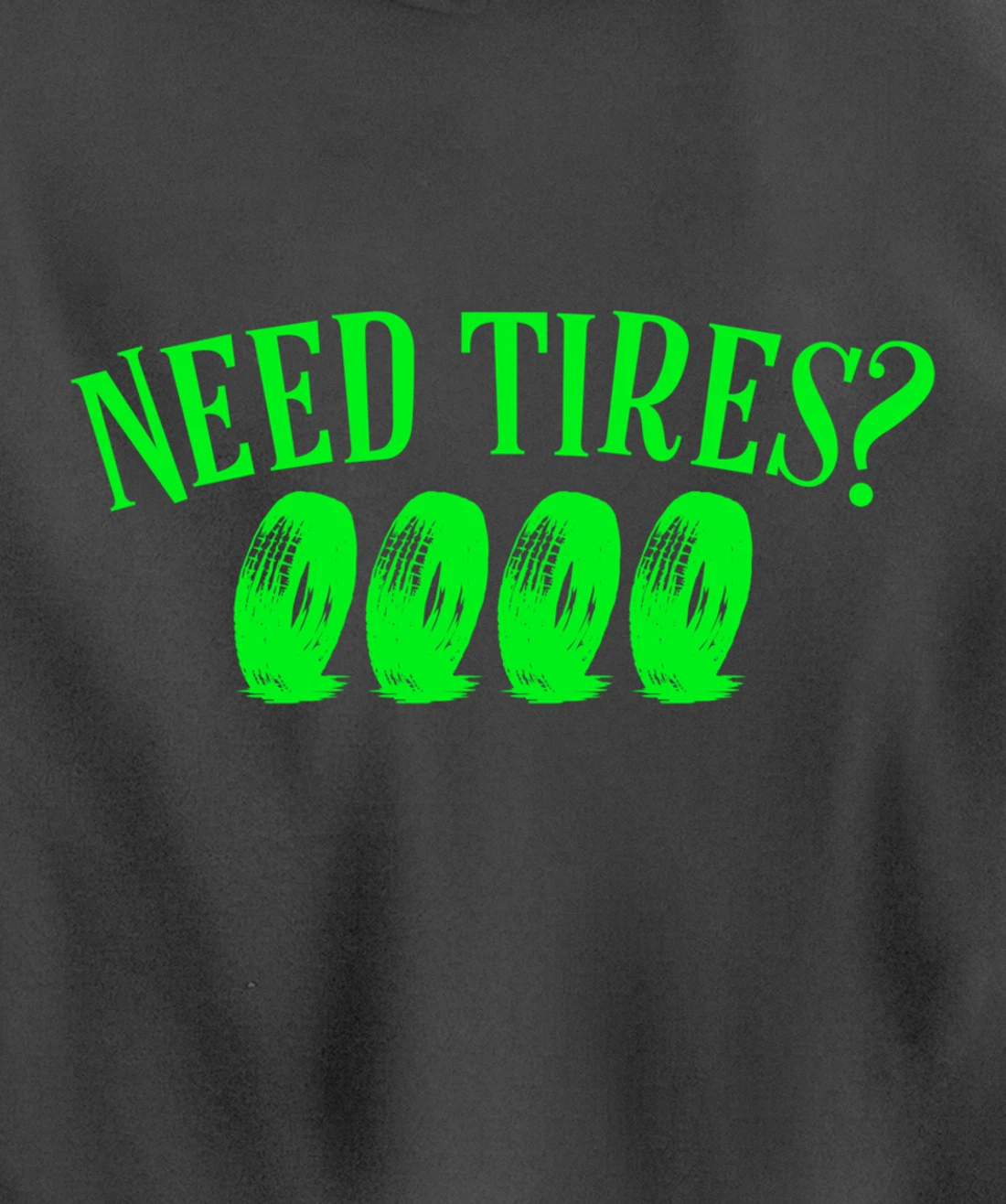 Need Tires Tire Mechanic Wheel Great Gift Idea Pullover Hoodie