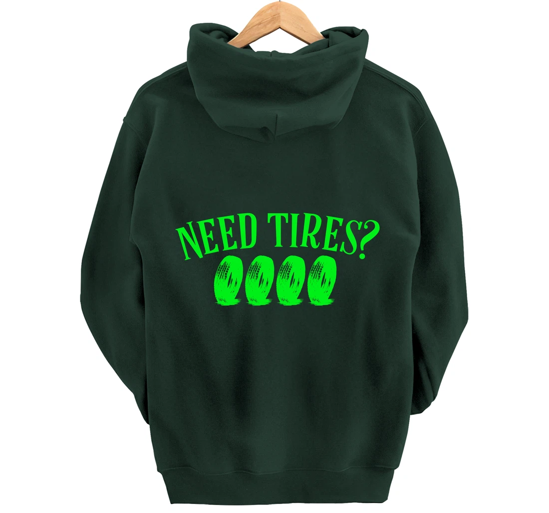 Need Tires Tire Mechanic Wheel Great Gift Idea Pullover Hoodie