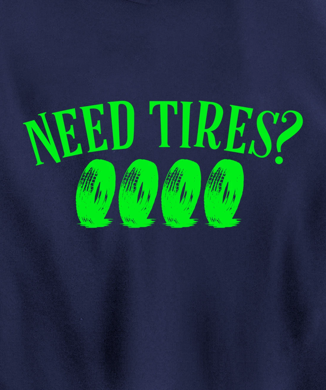 Need Tires Tire Mechanic Wheel Great Gift Idea Pullover Hoodie