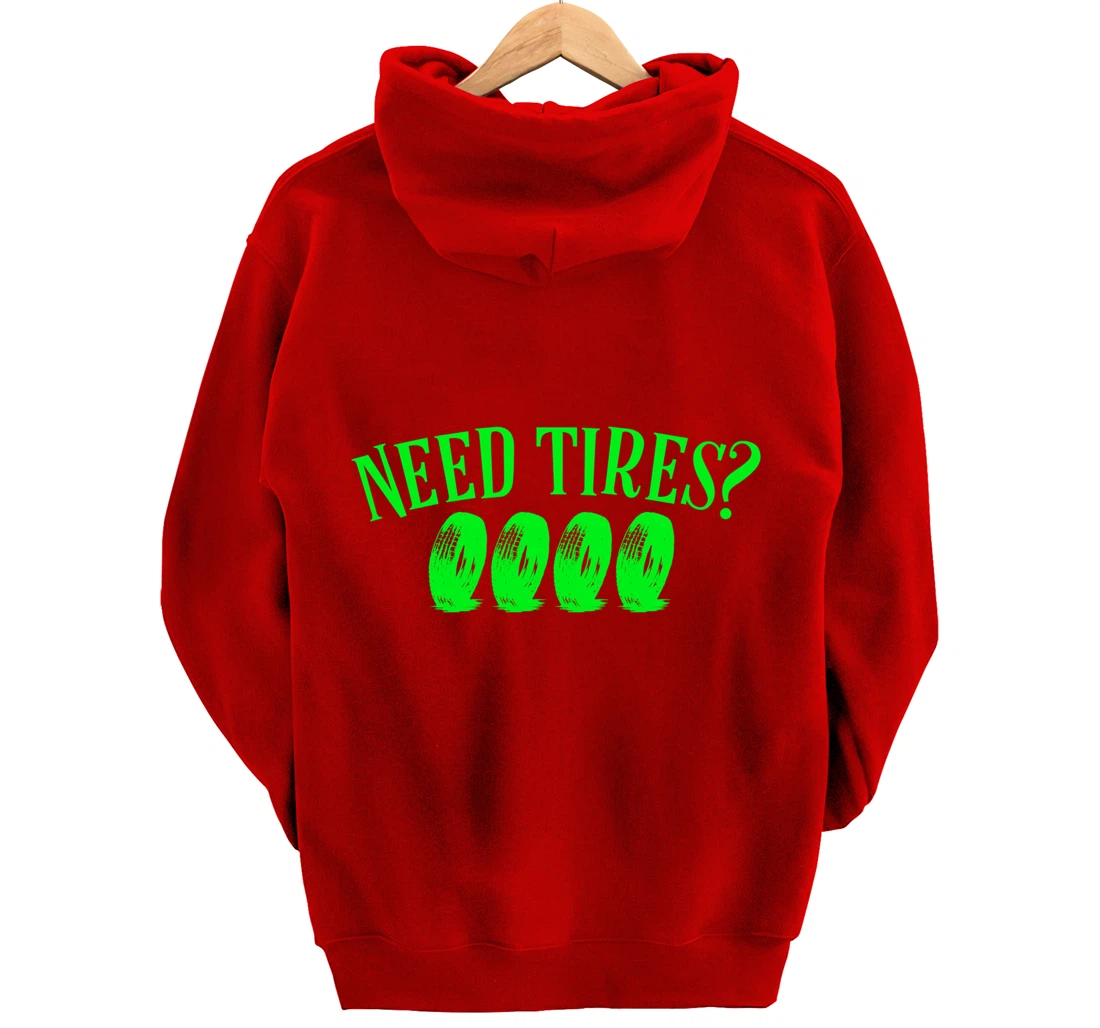 Need Tires Tire Mechanic Wheel Great Gift Idea Pullover Hoodie