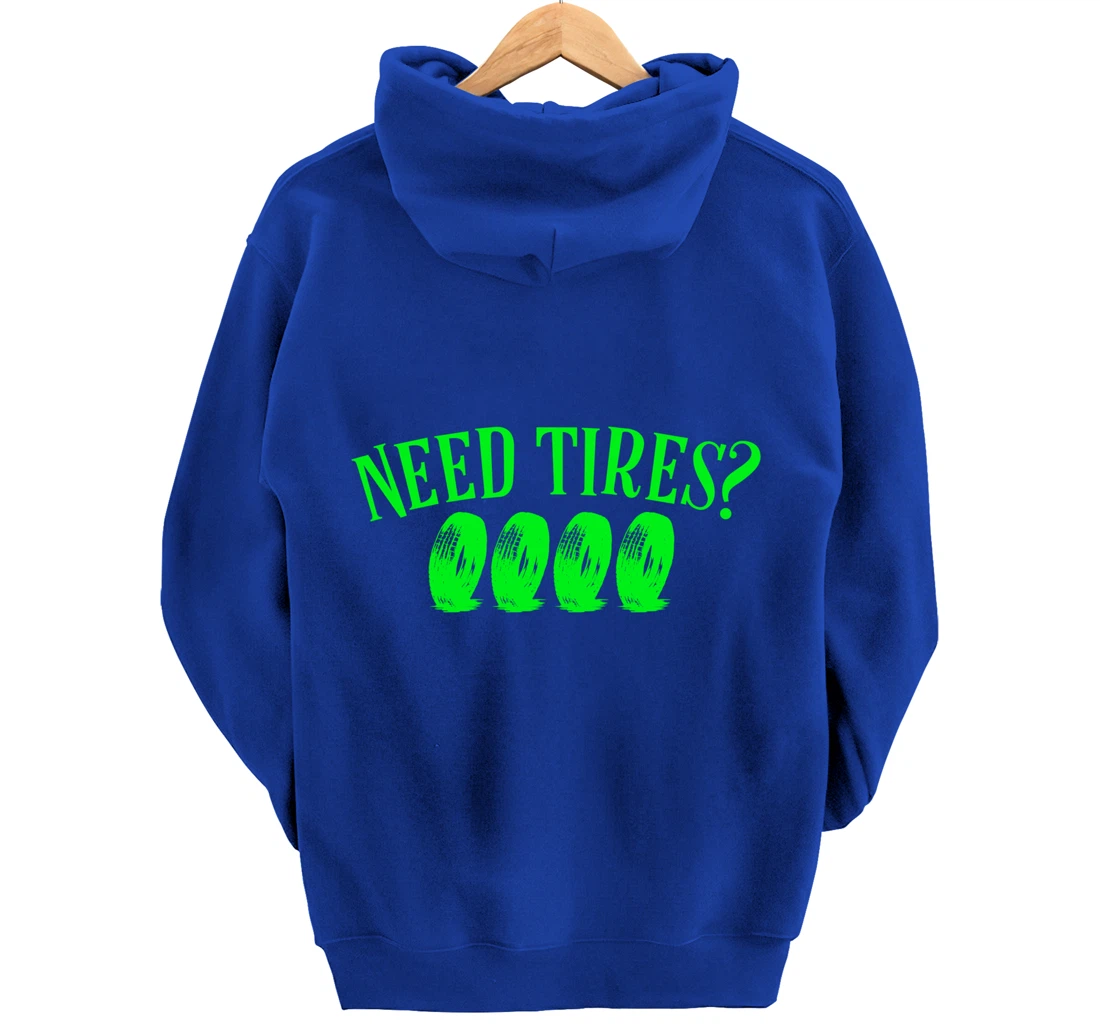 Need Tires Tire Mechanic Wheel Great Gift Idea Pullover Hoodie