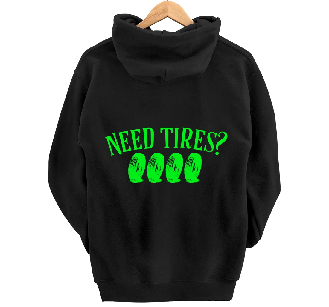 Need Tires Tire Mechanic Wheel Great Gift Idea Pullover Hoodie