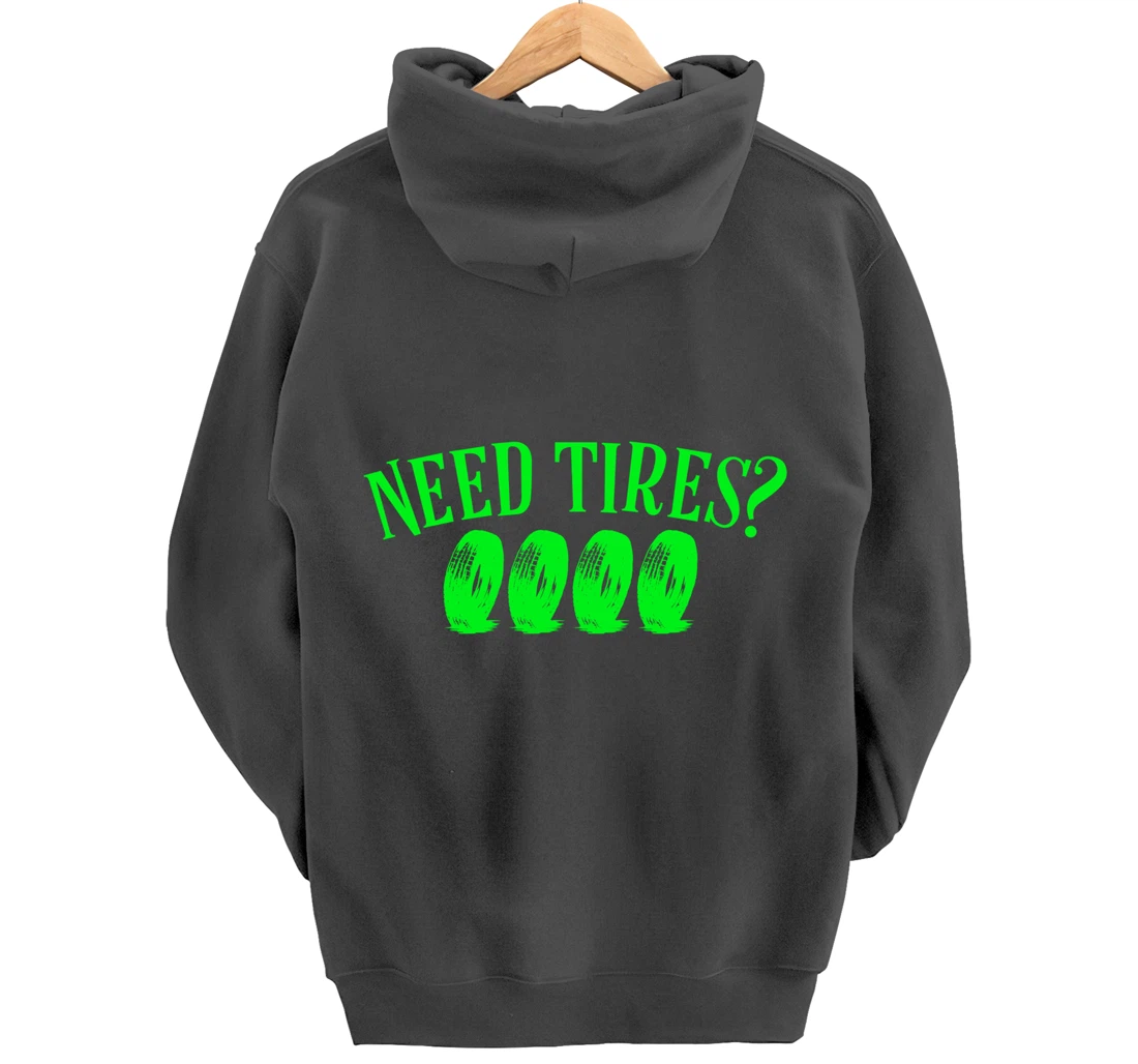 Need Tires Tire Mechanic Wheel Great Gift Idea Pullover Hoodie