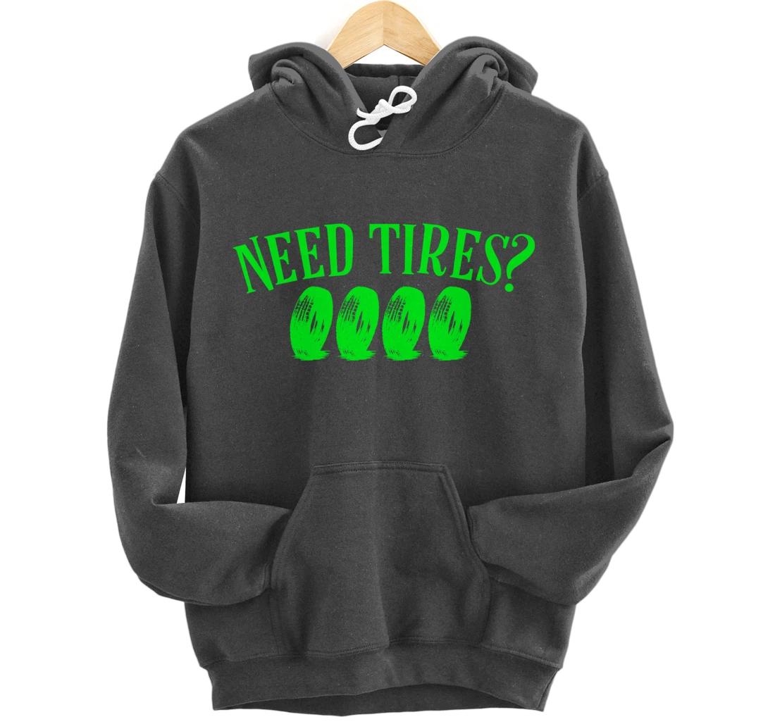 Need Tires Tire Mechanic Wheel Great Gift Idea Pullover Hoodie