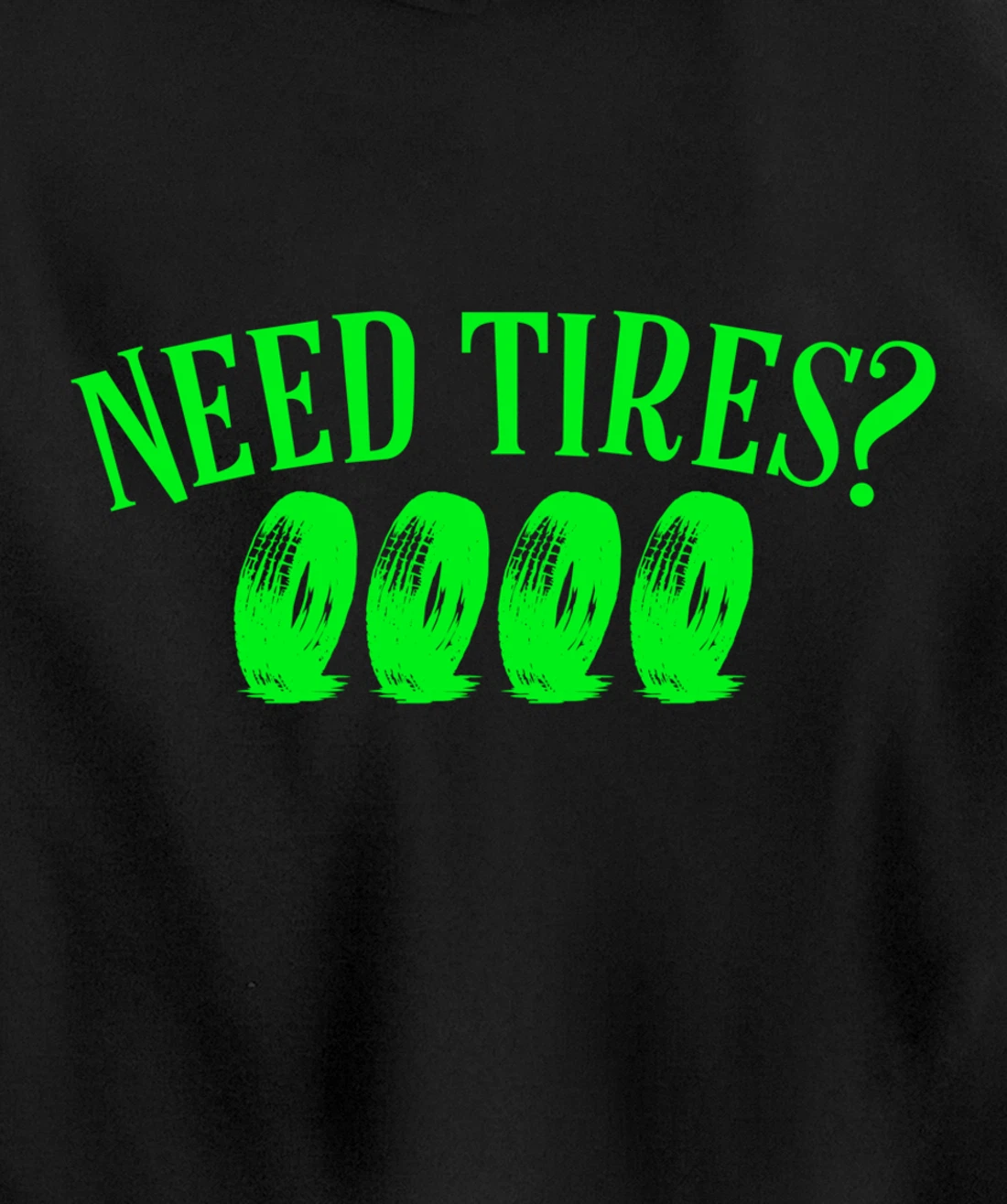 Need Tires Tire Mechanic Wheel Great Gift Idea Pullover Hoodie
