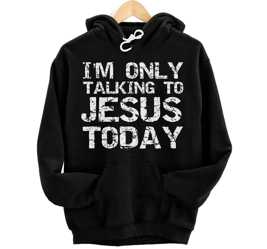 Funny Sarcastic Introvert I'm Only Talking to Jesus Today Pullover Hoodie