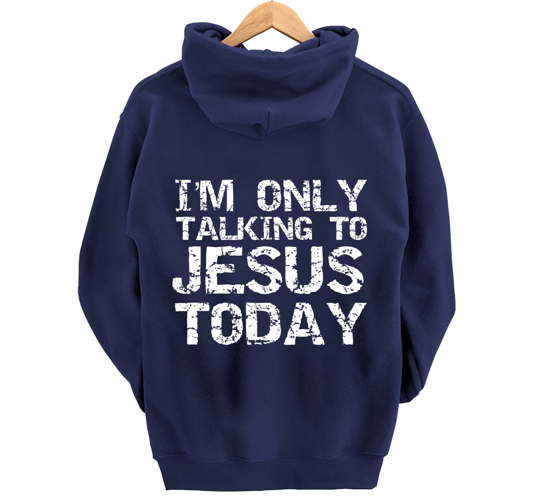 Funny Sarcastic Introvert I'm Only Talking to Jesus Today Pullover Hoodie