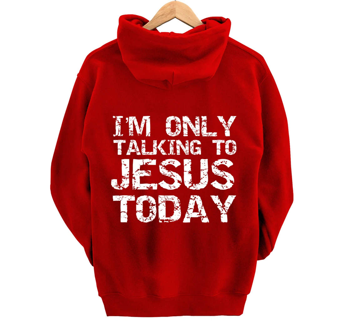 Funny Sarcastic Introvert I'm Only Talking to Jesus Today Pullover Hoodie