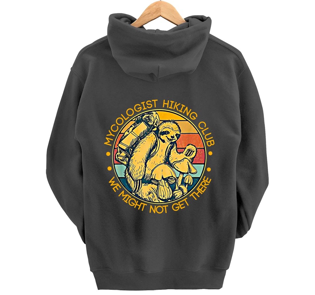 Mycologist Hiking Club We Might Not Get There - Sloth Gift Pullover Hoodie