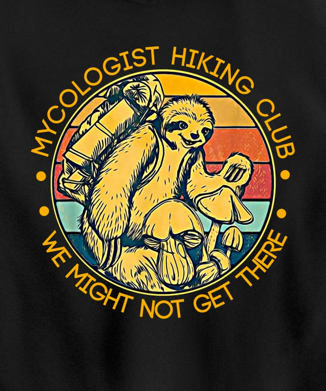 Mycologist Hiking Club We Might Not Get There - Sloth Gift Pullover Hoodie