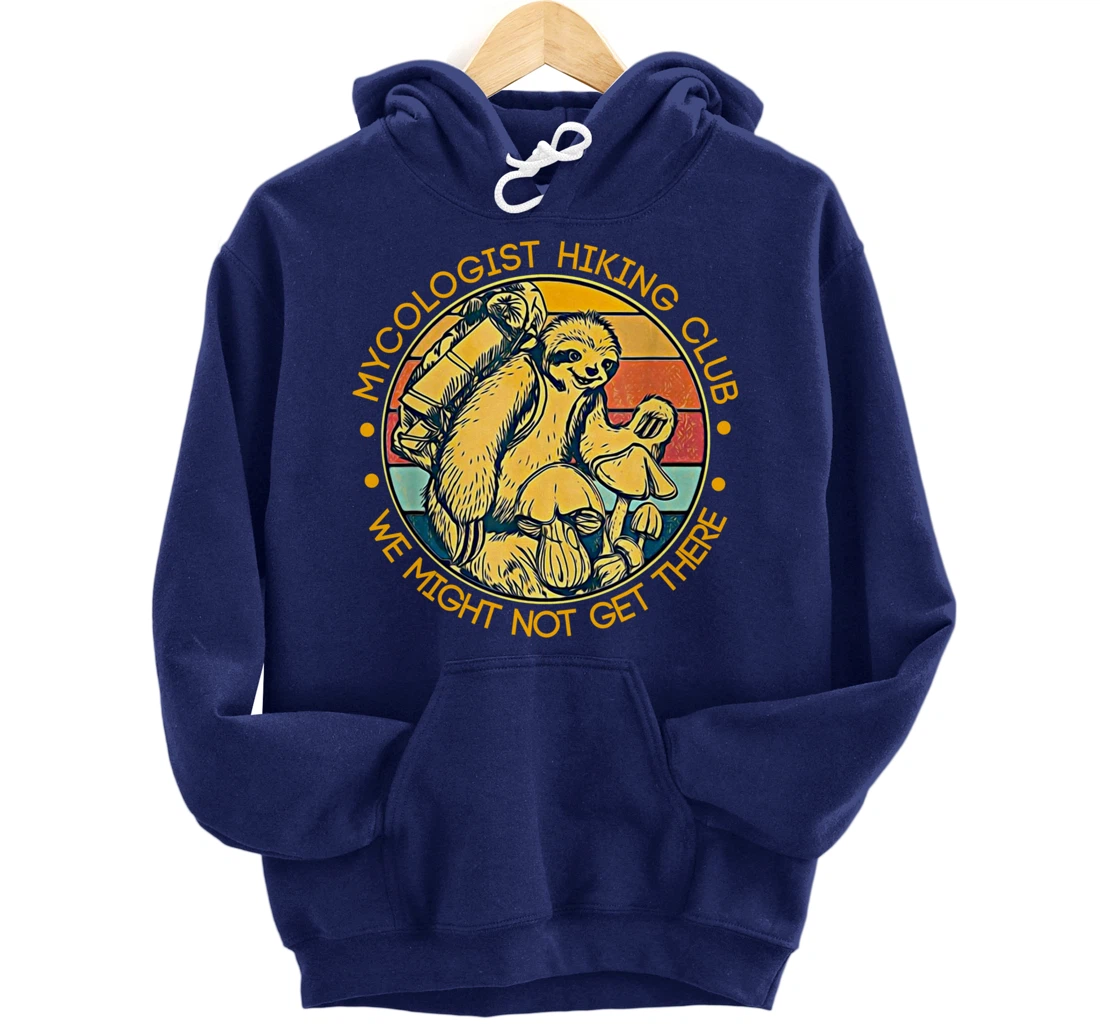 Mycologist Hiking Club We Might Not Get There - Sloth Gift Pullover Hoodie