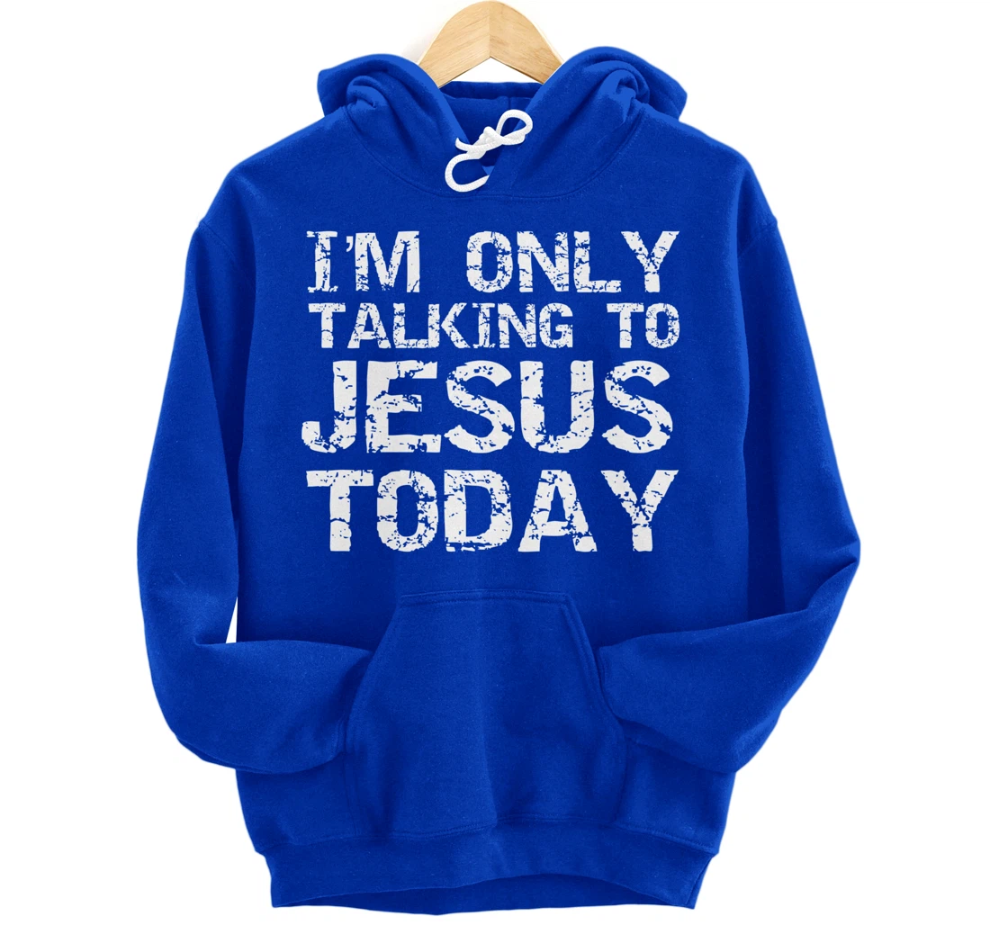 Funny Sarcastic Introvert I'm Only Talking to Jesus Today Pullover Hoodie