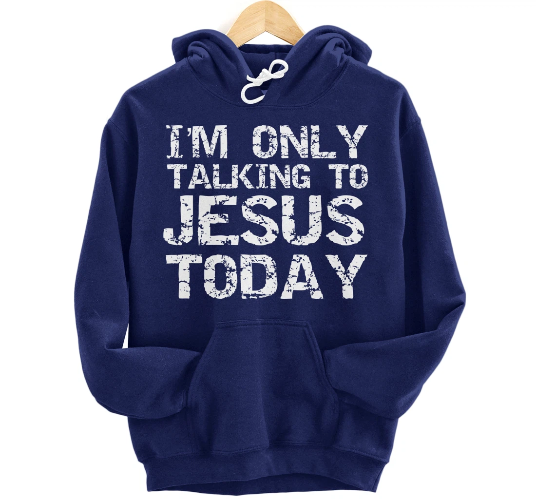 Funny Sarcastic Introvert I'm Only Talking to Jesus Today Pullover Hoodie