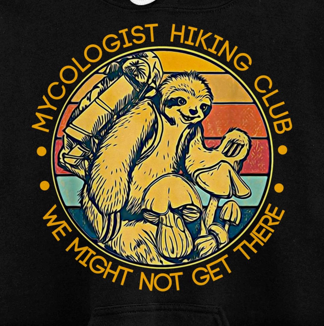 Mycologist Hiking Club We Might Not Get There - Sloth Gift Pullover Hoodie