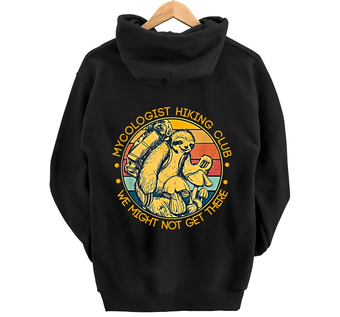 Mycologist Hiking Club We Might Not Get There - Sloth Gift Pullover Hoodie