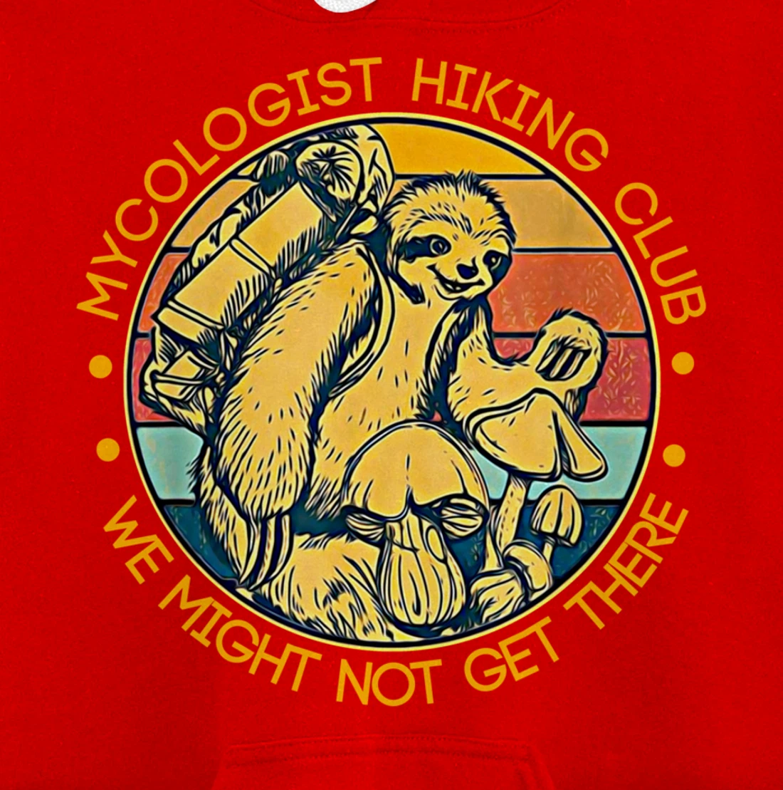 Mycologist Hiking Club We Might Not Get There - Sloth Gift Pullover Hoodie