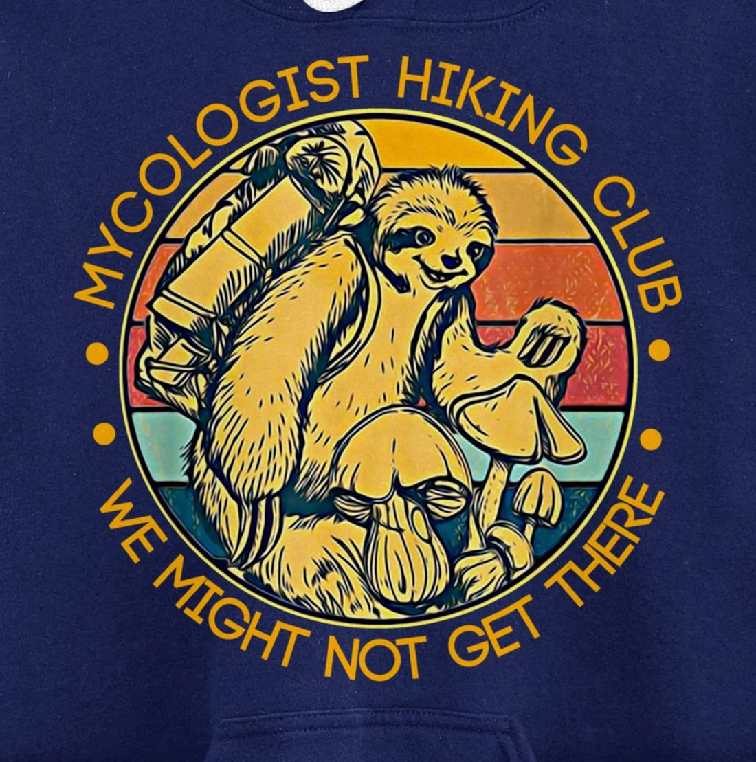 Mycologist Hiking Club We Might Not Get There - Sloth Gift Pullover Hoodie