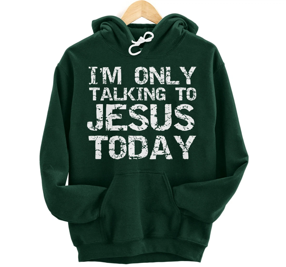 Funny Sarcastic Introvert I'm Only Talking to Jesus Today Pullover Hoodie