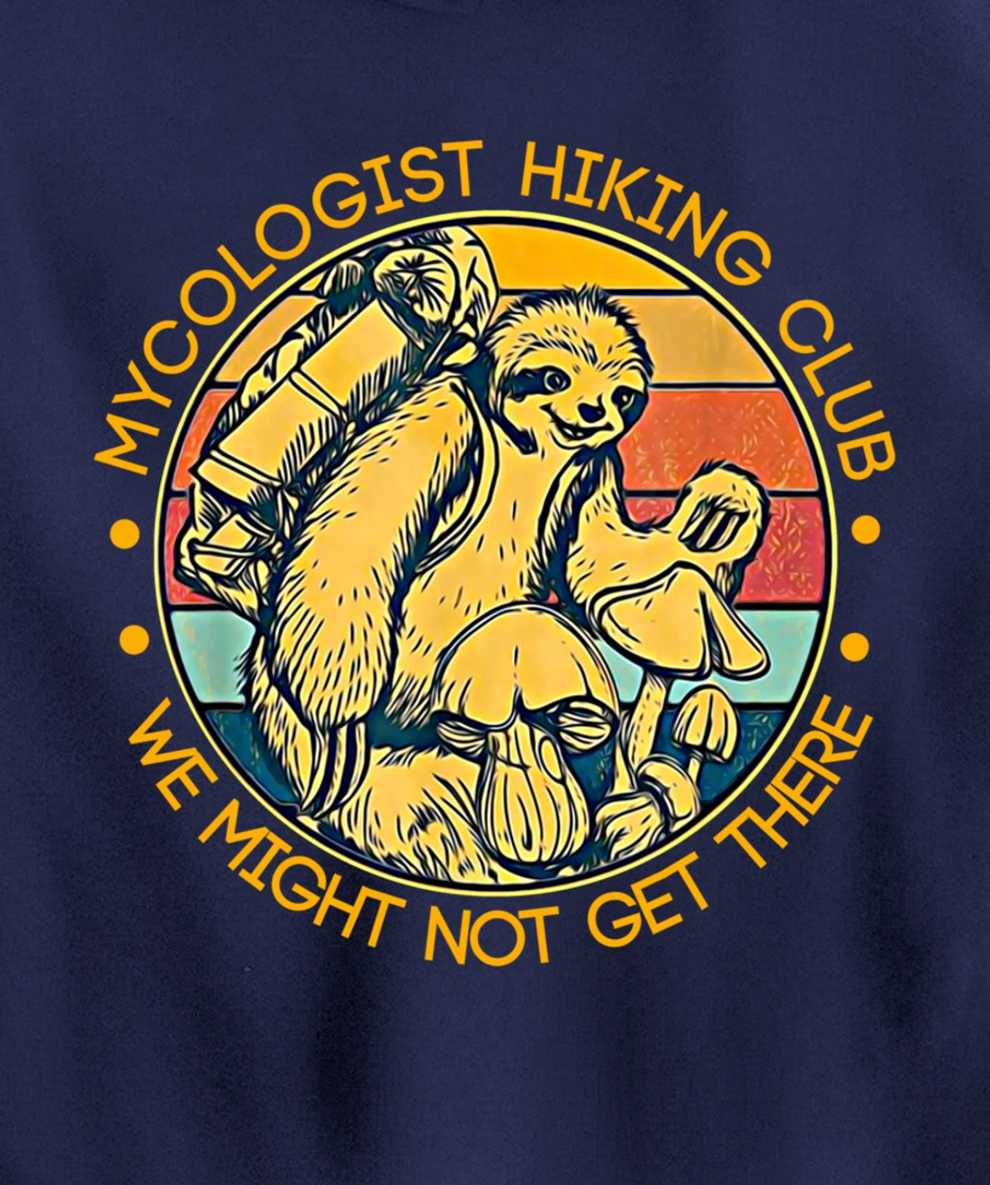 Mycologist Hiking Club We Might Not Get There - Sloth Gift Pullover Hoodie