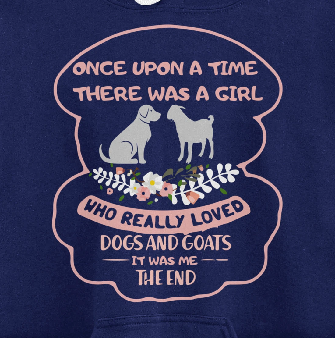 Once Upon A Time There Was A Girl Who Love Dogs And Goats Pullover Hoodie