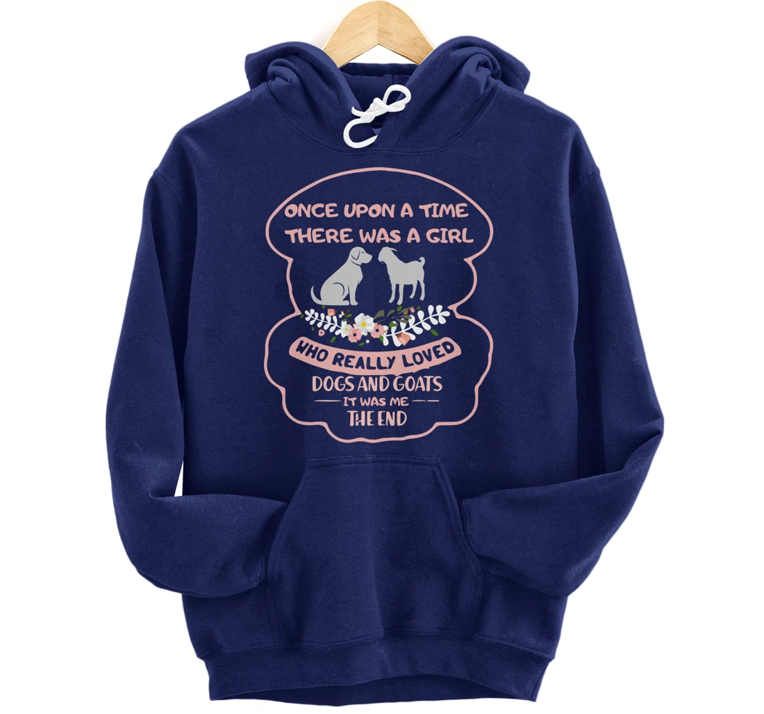 Once Upon A Time There Was A Girl Who Love Dogs And Goats Pullover Hoodie