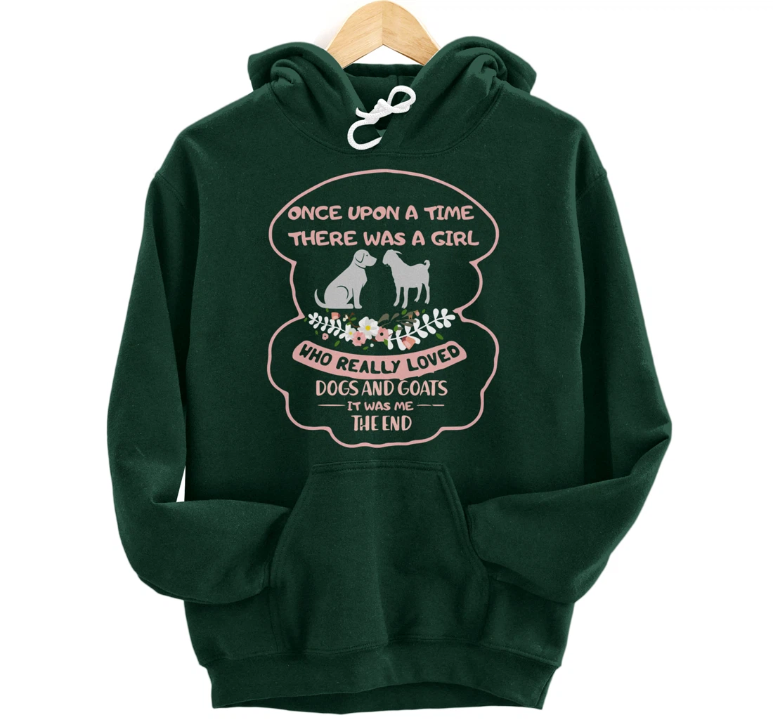 Once Upon A Time There Was A Girl Who Love Dogs And Goats Pullover Hoodie