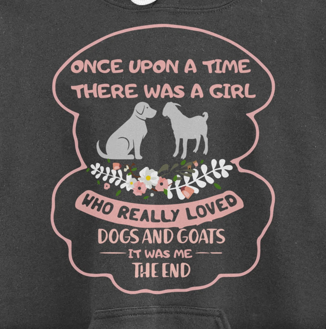 Once Upon A Time There Was A Girl Who Love Dogs And Goats Pullover Hoodie