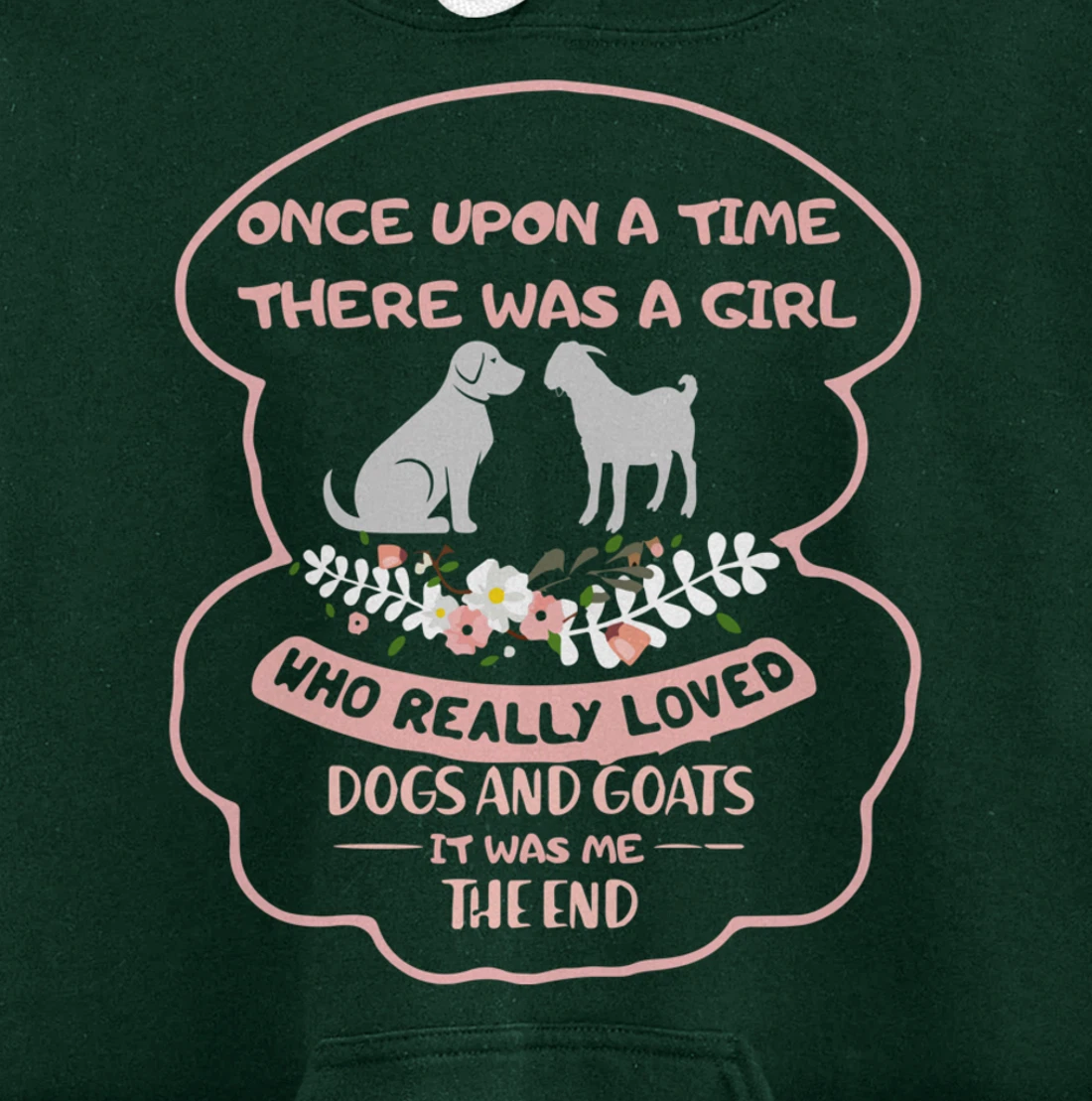 Once Upon A Time There Was A Girl Who Love Dogs And Goats Pullover Hoodie