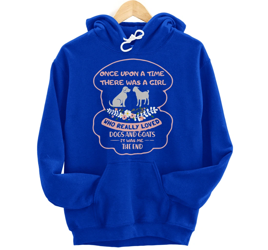 Once Upon A Time There Was A Girl Who Love Dogs And Goats Pullover Hoodie
