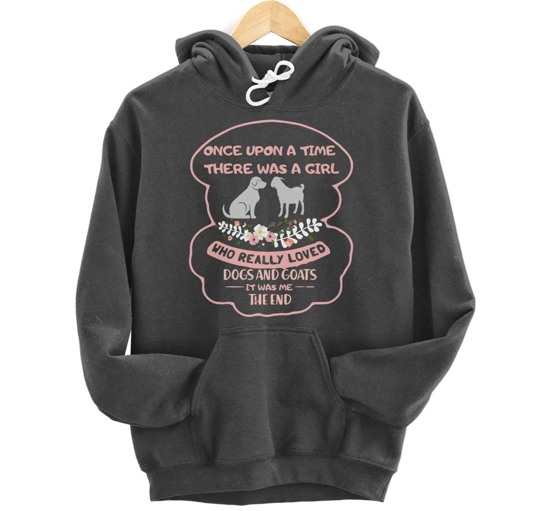 Once Upon A Time There Was A Girl Who Love Dogs And Goats Pullover Hoodie
