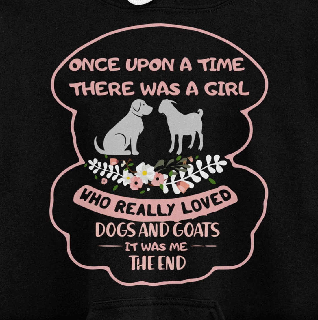 Once Upon A Time There Was A Girl Who Love Dogs And Goats Pullover Hoodie