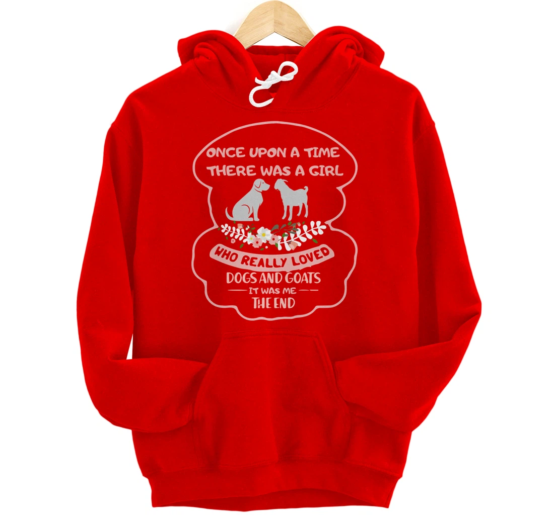 Once Upon A Time There Was A Girl Who Love Dogs And Goats Pullover Hoodie