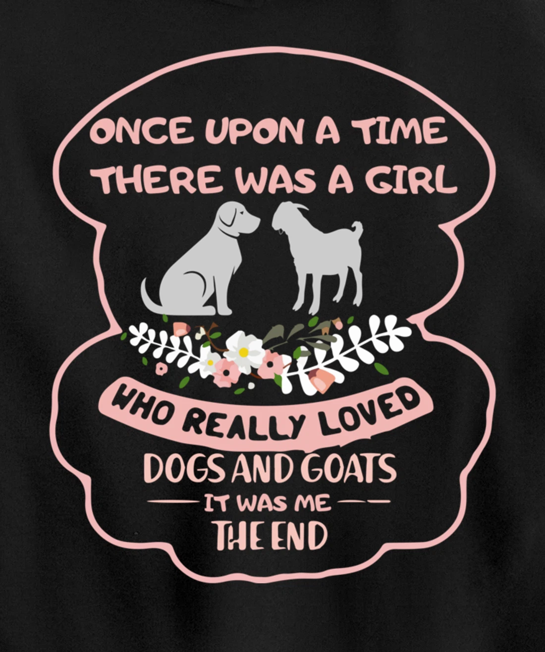 Once Upon A Time There Was A Girl Who Love Dogs And Goats Pullover Hoodie