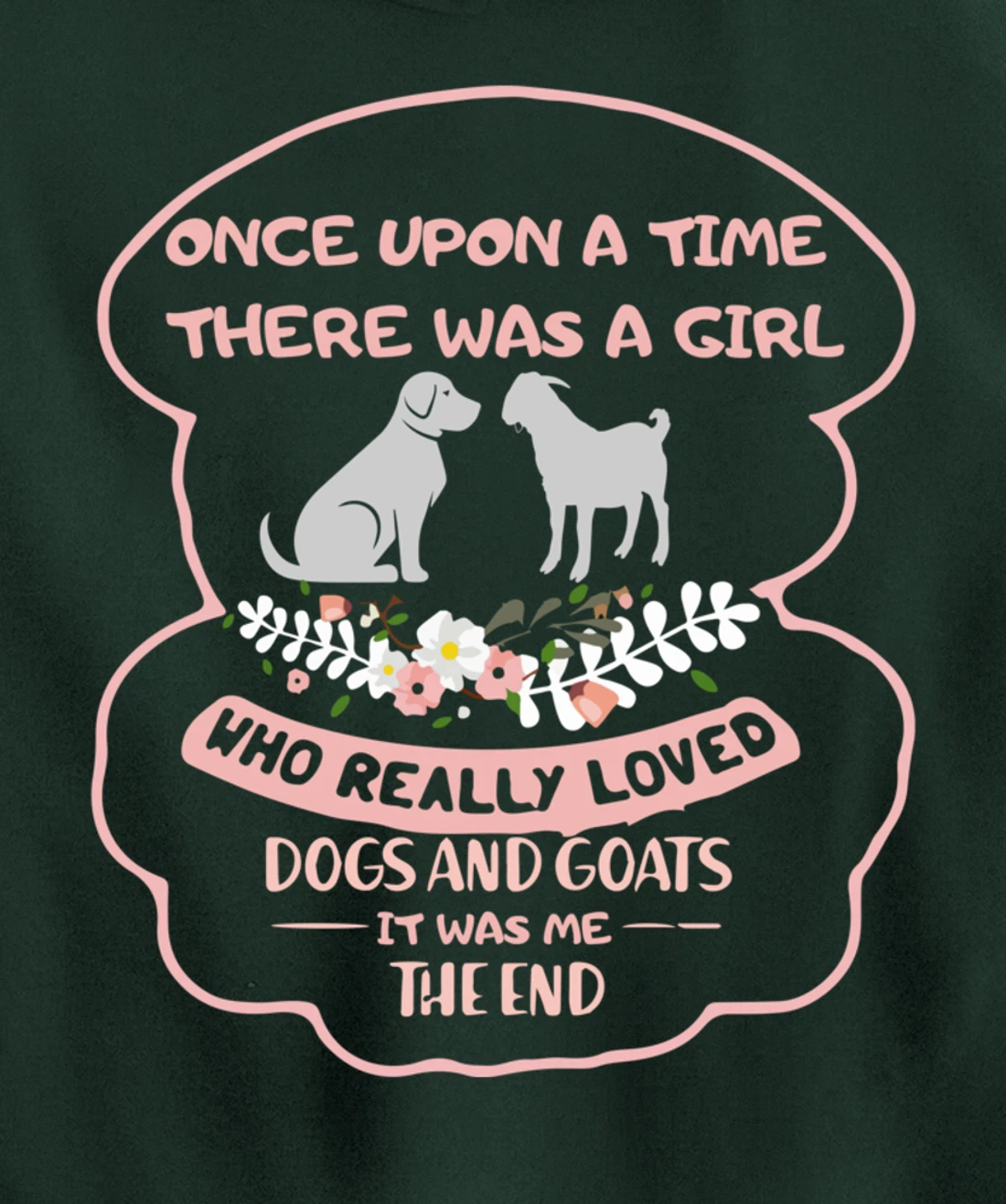 Once Upon A Time There Was A Girl Who Love Dogs And Goats Pullover Hoodie