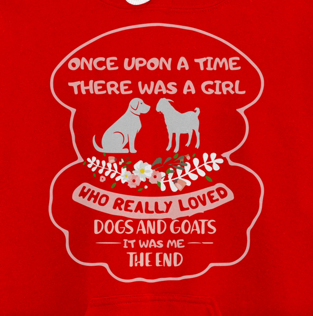Once Upon A Time There Was A Girl Who Love Dogs And Goats Pullover Hoodie