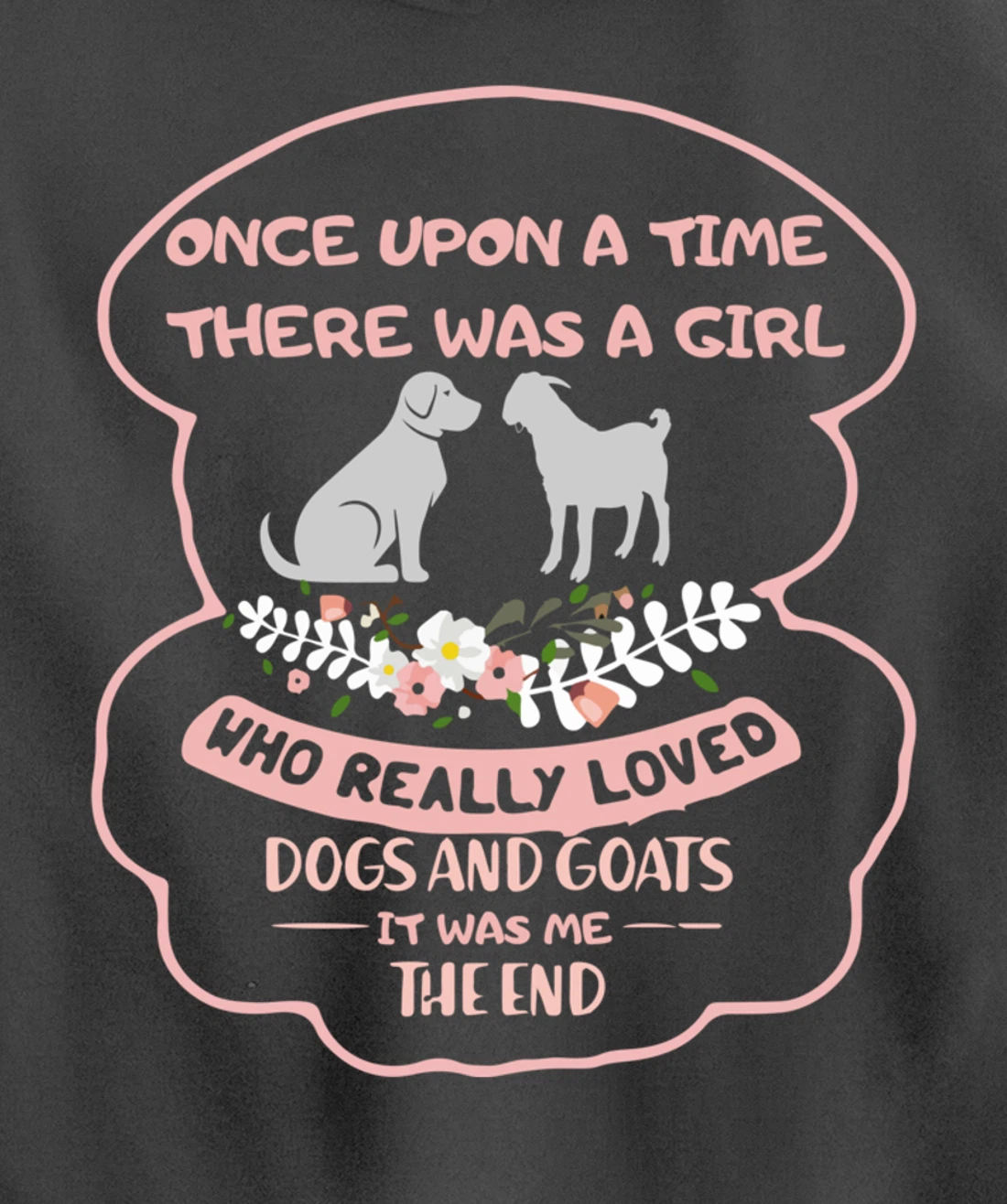 Once Upon A Time There Was A Girl Who Love Dogs And Goats Pullover Hoodie